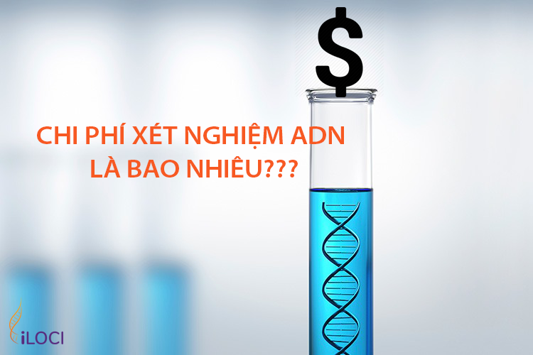 Chi phí xét nghiệm ADN là bao nhiêu?